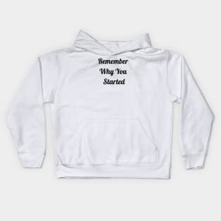 Remember Why You Started Kids Hoodie